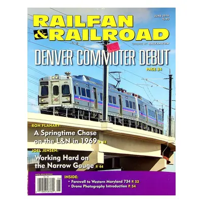 Railfan & Railroad Magazine June 2016 Vol 35 No 6 Denver Commuter Debut