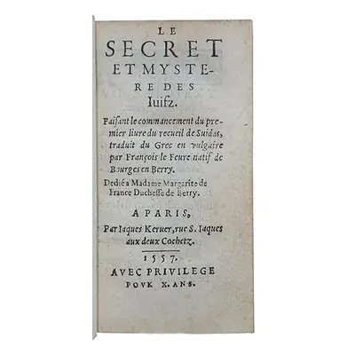 [Signed] Le secret et mystere des Juifz, faisant le commancement du premier livre du recueil de 