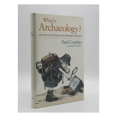 [Signed] What is Archaeology? : An Essay on the Nature of Archaeological Research [SIGNED] Paul 