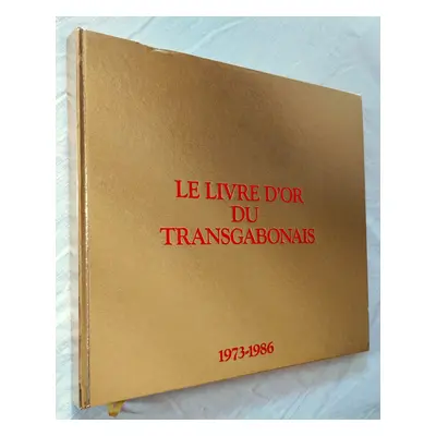 [Signed] Le livre d’or du transgabonais 1973-1986 SAUVAGEOT, Jean-Pierre [Fine] [Hardcover]