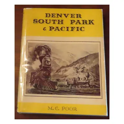 [Signed] DENVER SOUTH PARK & PACIFIC. A History of the Denver South Park & Pacific Railroad and 